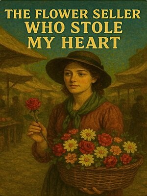 cover image of "The Flower Seller Who Stole My Heart"